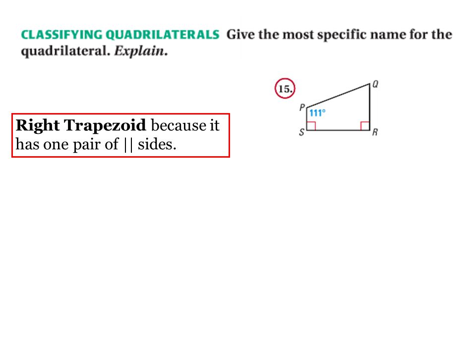 Right Trapezoid because it has one pair of || sides.