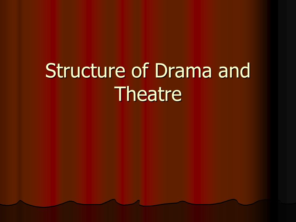 Structure of Drama and Theatre