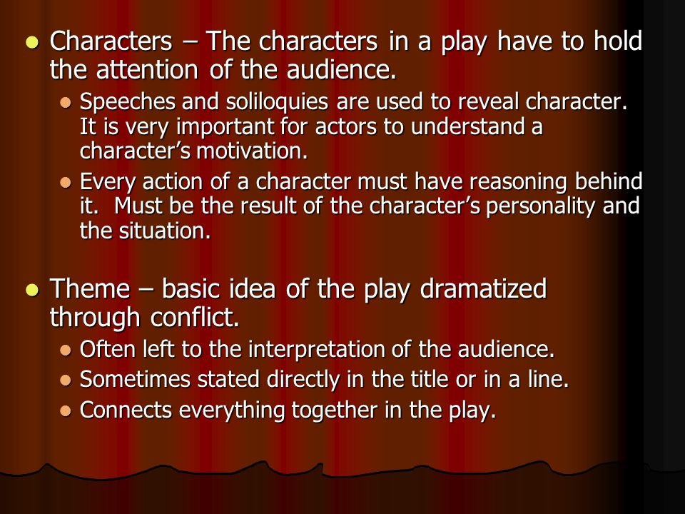 Characters – The characters in a play have to hold the attention of the audience.