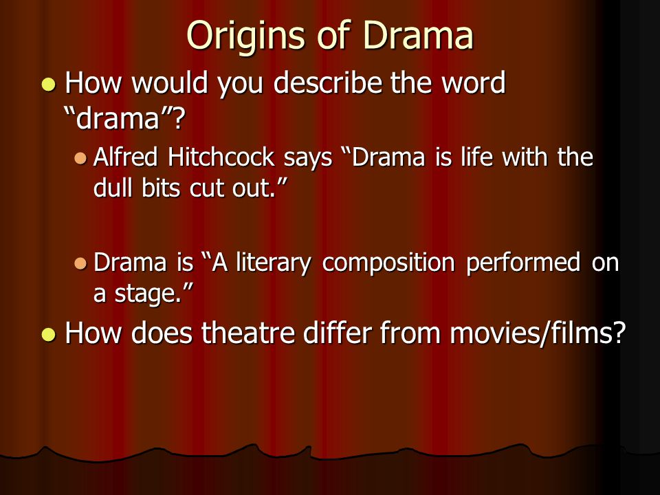 Origins of Drama How would you describe the word drama .