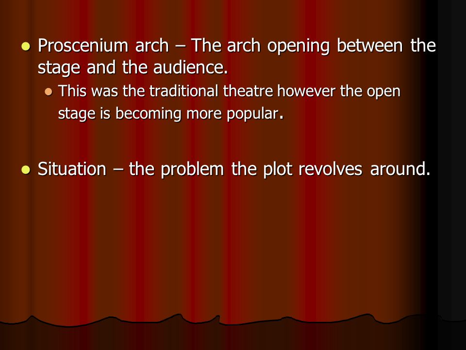 Proscenium arch – The arch opening between the stage and the audience.