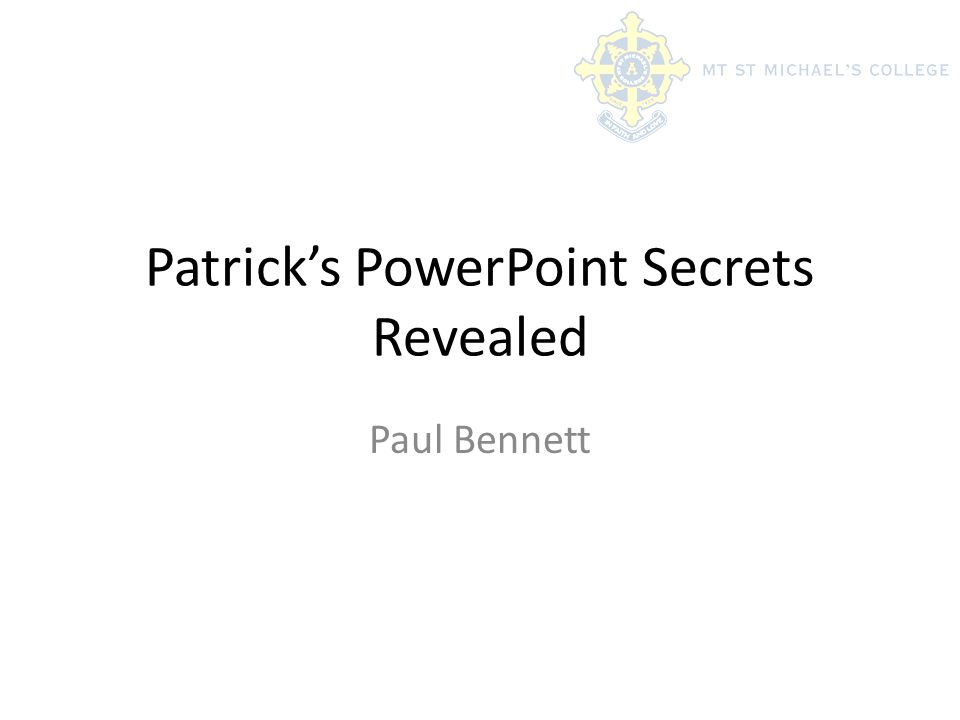 Patrick’s PowerPoint Secrets Revealed Paul Bennett