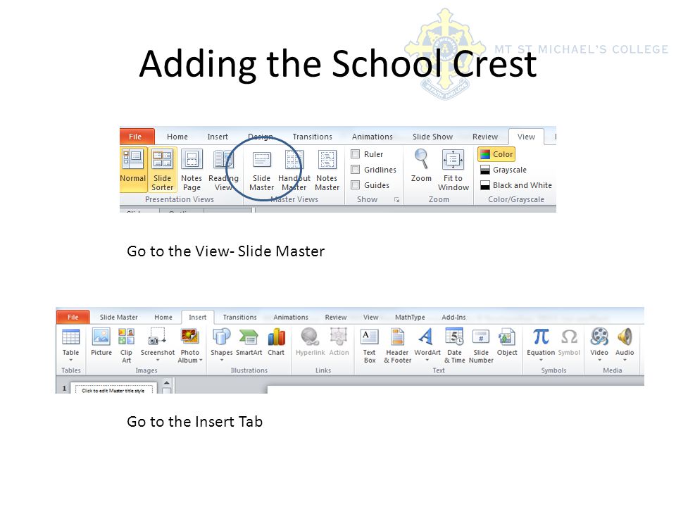 Adding the School Crest Go to the View- Slide Master Go to the Insert Tab