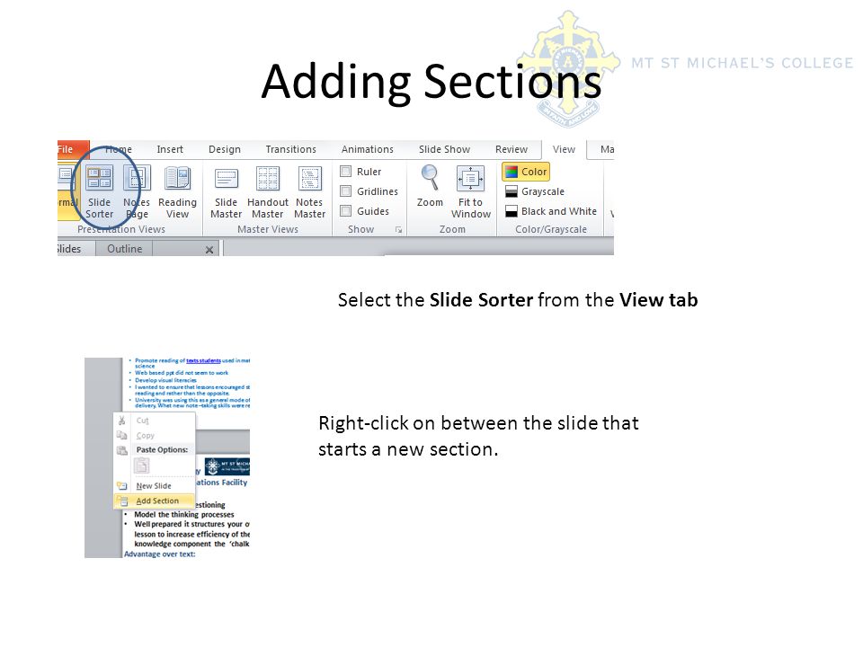 Adding Sections Select the Slide Sorter from the View tab Right-click on between the slide that starts a new section.