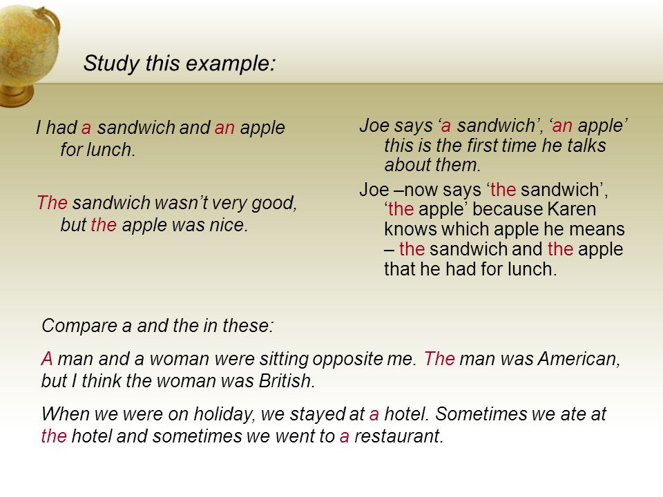 Study this example: I had a sandwich and an apple for lunch.