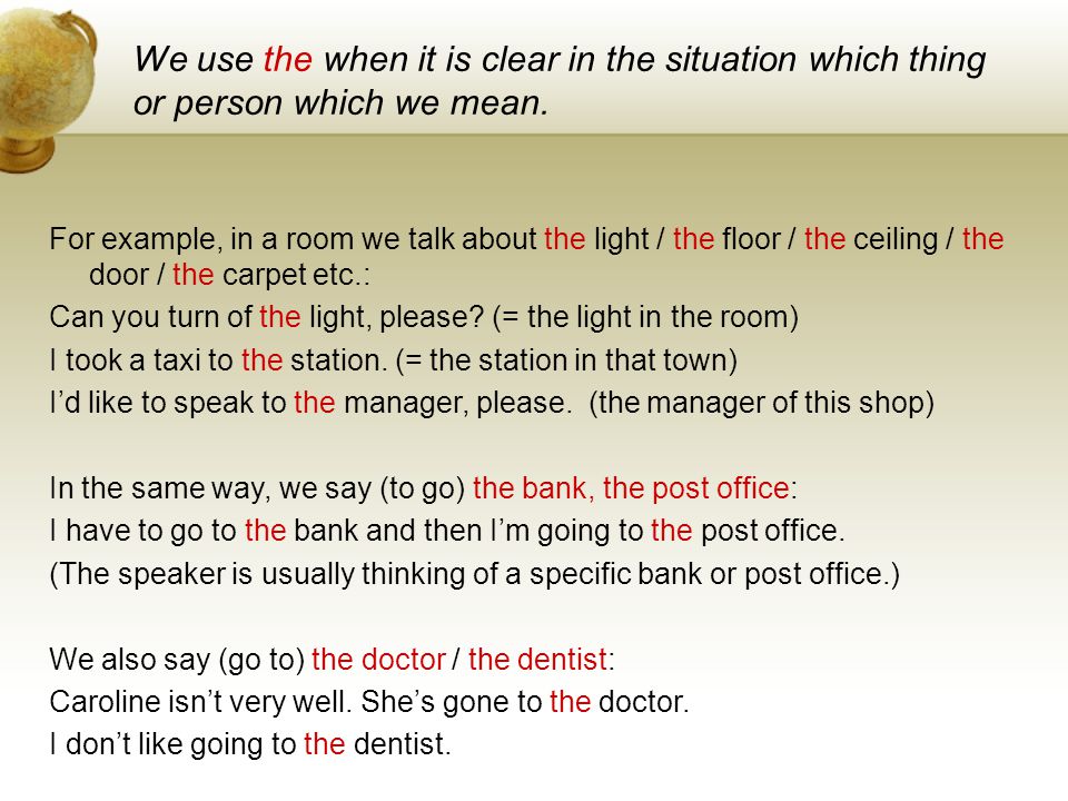 We use the when it is clear in the situation which thing or person which we mean.