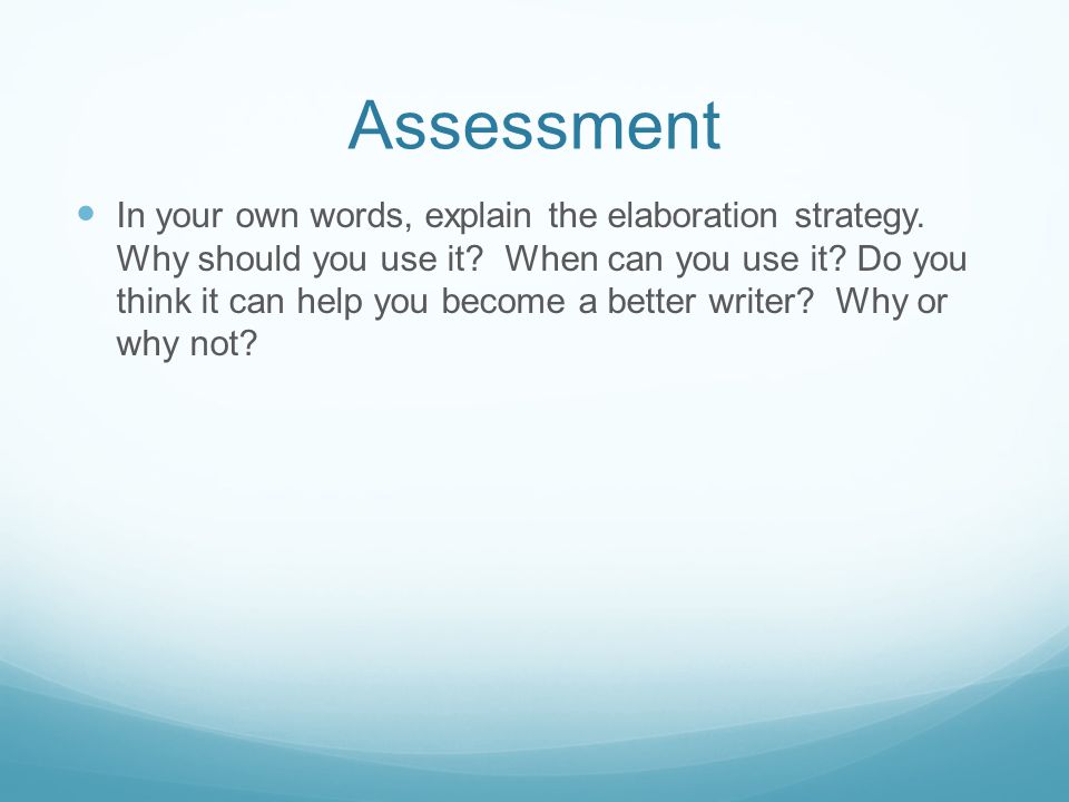 Assessment In your own words, explain the elaboration strategy.