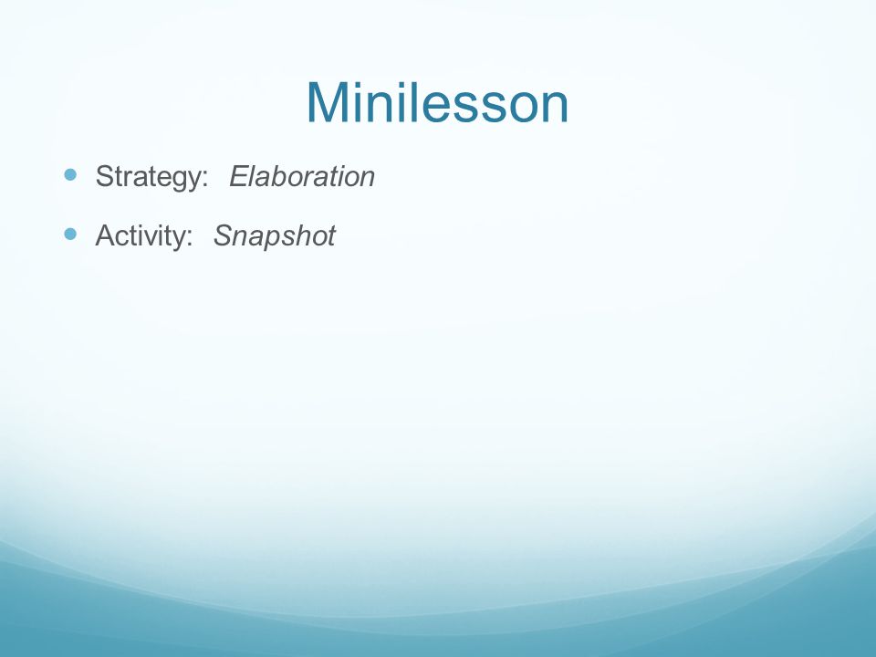 Minilesson Strategy: Elaboration Activity: Snapshot