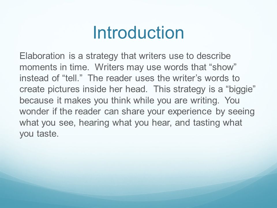 Introduction Elaboration is a strategy that writers use to describe moments in time.