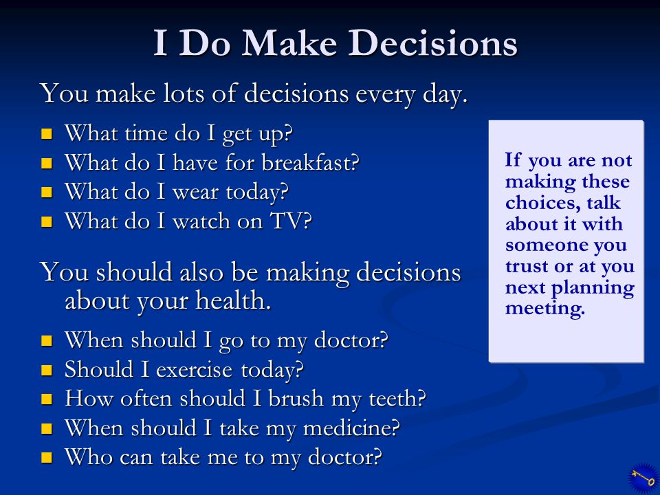 I Do Make Decisions You make lots of decisions every day.