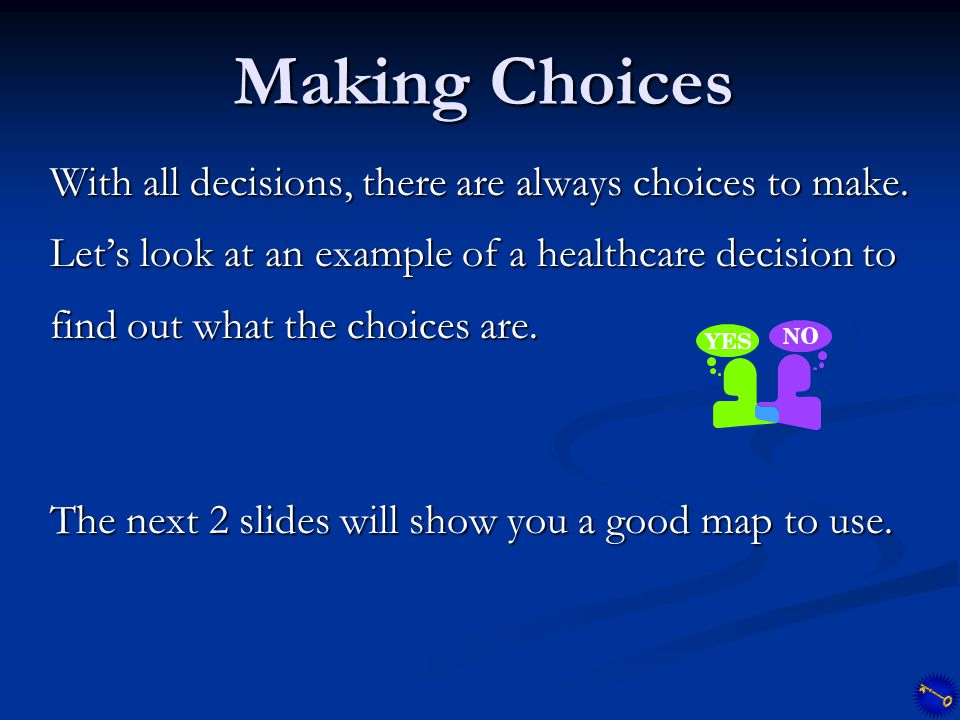 Making Choices With all decisions, there are always choices to make.