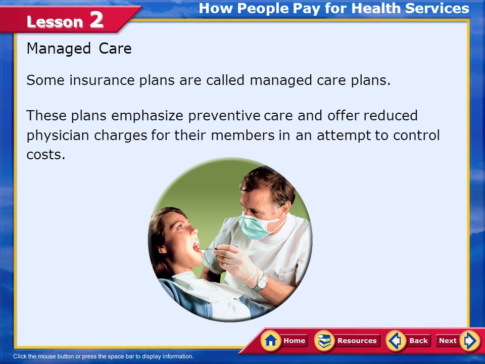 Lesson 2 How People Pay for Health Services Health Care Expenses Many families have some form of health insurance.health insurance To maintain membership in such a plan, the insured person pays a periodic premium, or fee, for medical coverage.