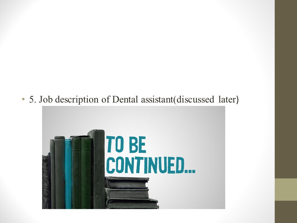 5. Job description of Dental assistant(discussed later )