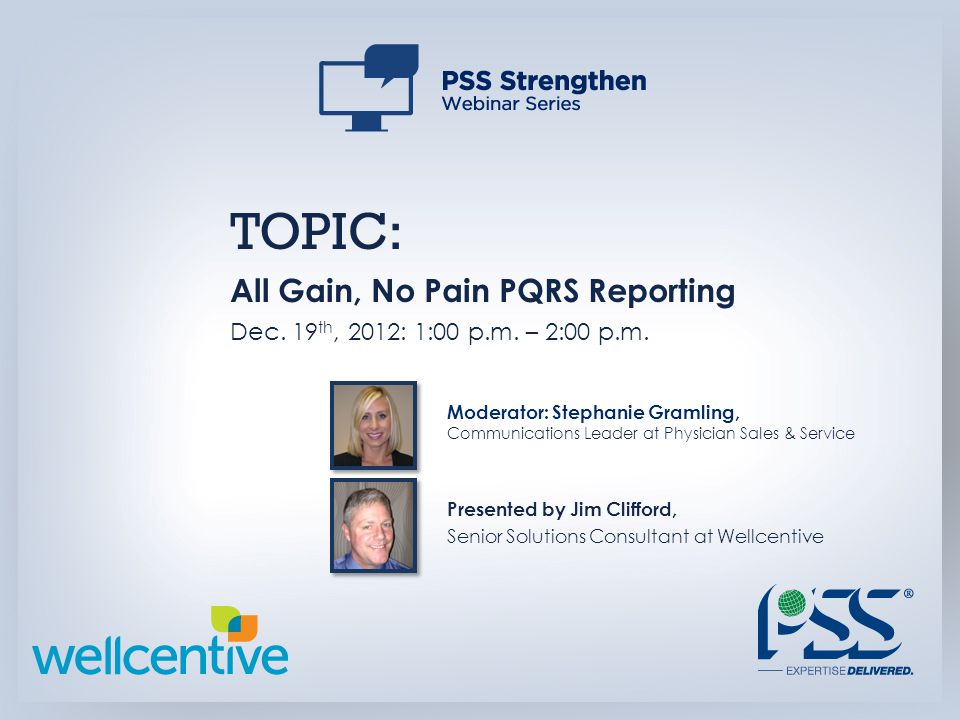 TOPIC: All Gain, No Pain PQRS Reporting Dec. 19 th, 2012: 1:00 p.m.
