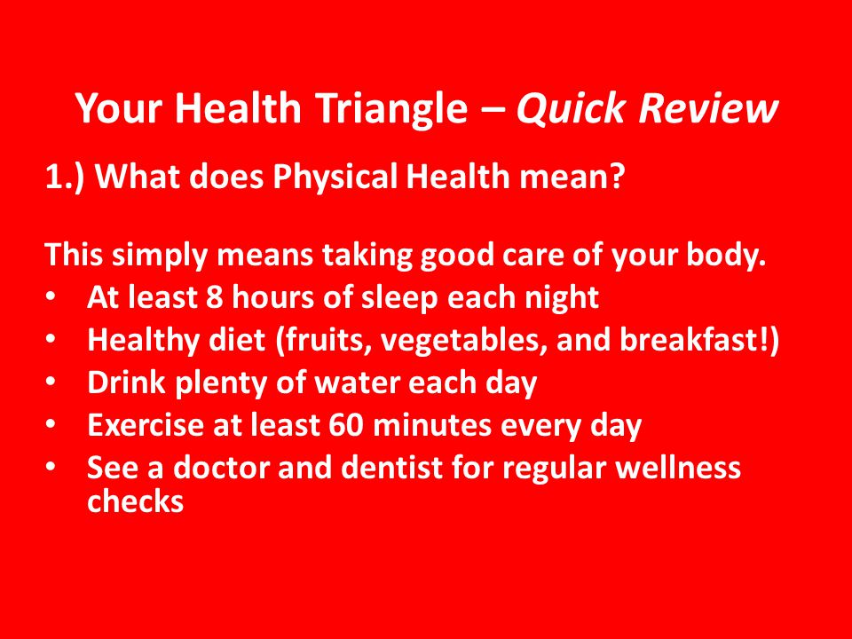 Your Health Triangle – Quick Review 1.) What does Physical Health mean.
