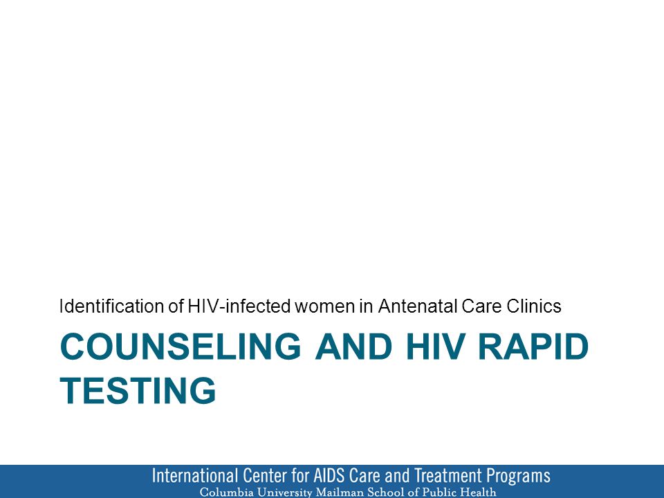 COUNSELING AND HIV RAPID TESTING Identification of HIV-infected women in Antenatal Care Clinics