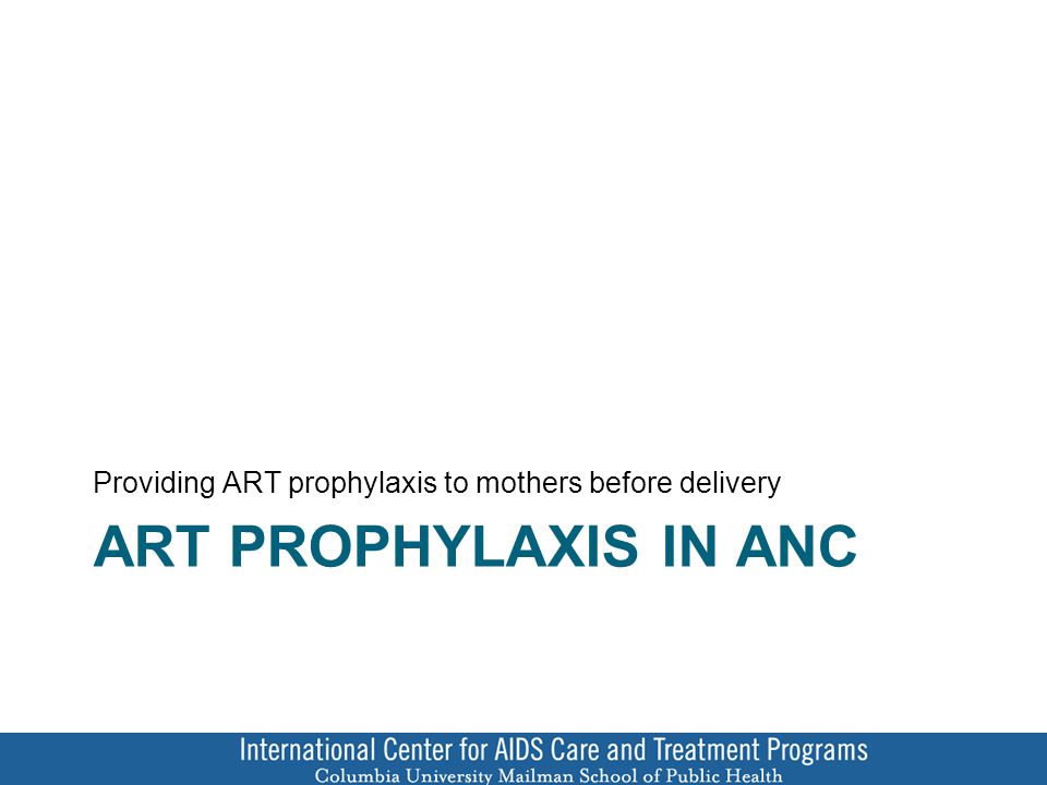 ART PROPHYLAXIS IN ANC Providing ART prophylaxis to mothers before delivery