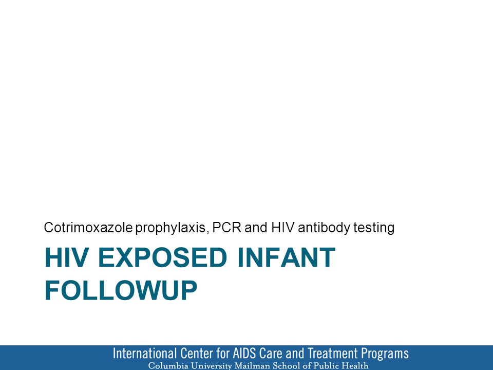 HIV EXPOSED INFANT FOLLOWUP Cotrimoxazole prophylaxis, PCR and HIV antibody testing
