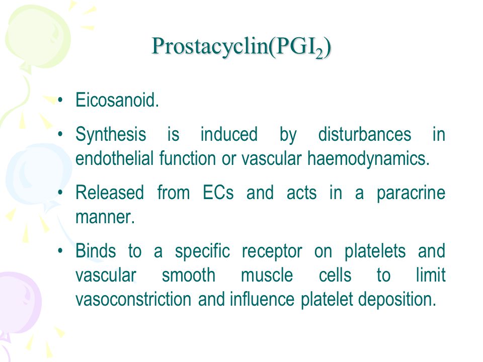 Eicosanoid. Synthesis is induced by disturbances in endothelial function or vascular haemodynamics.