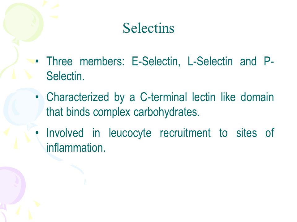 Three members: E-Selectin, L-Selectin and P- Selectin.