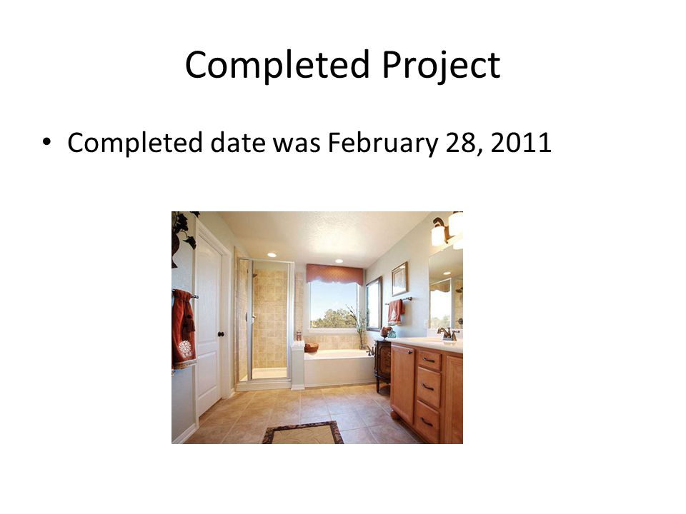 Completed Project Completed date was February 28, 2011
