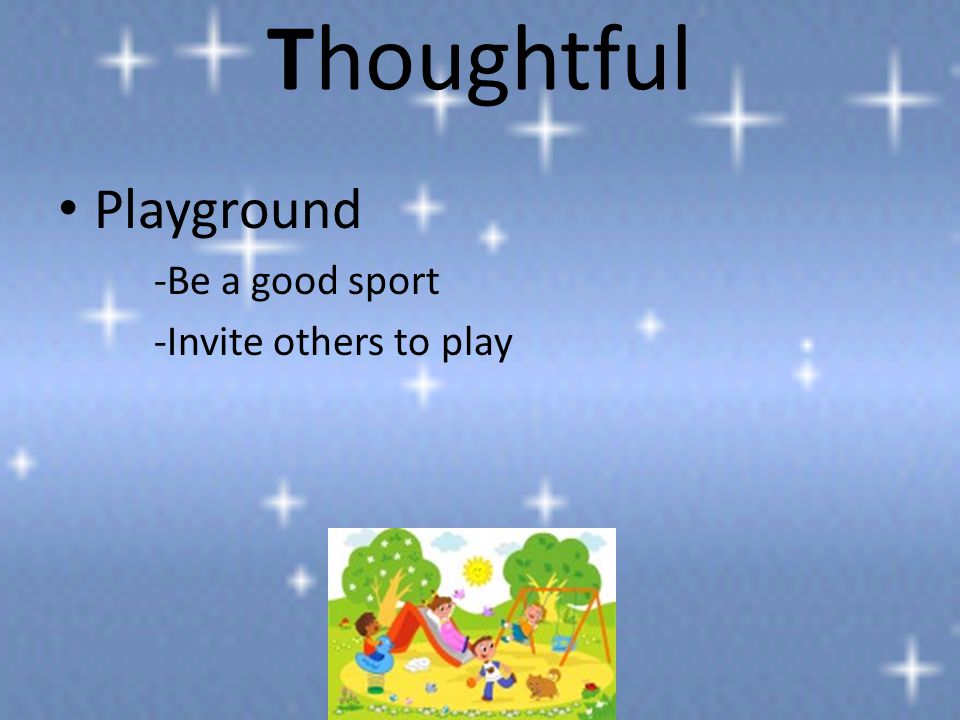 Thoughtful Playground -Be a good sport -Invite others to play