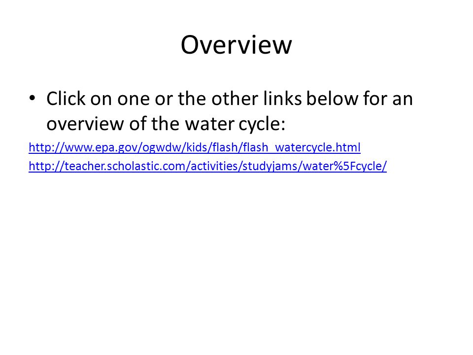 Click on one or the other links below for an overview of the water cycle:     Overview