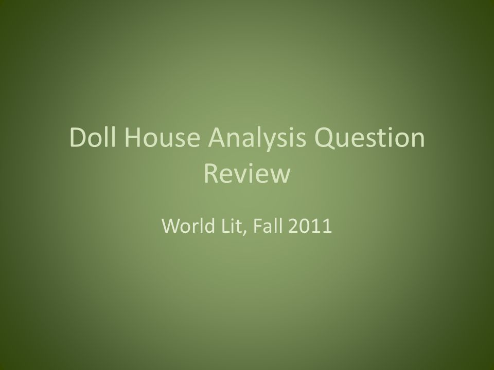 Doll House Analysis Question Review World Lit, Fall 2011