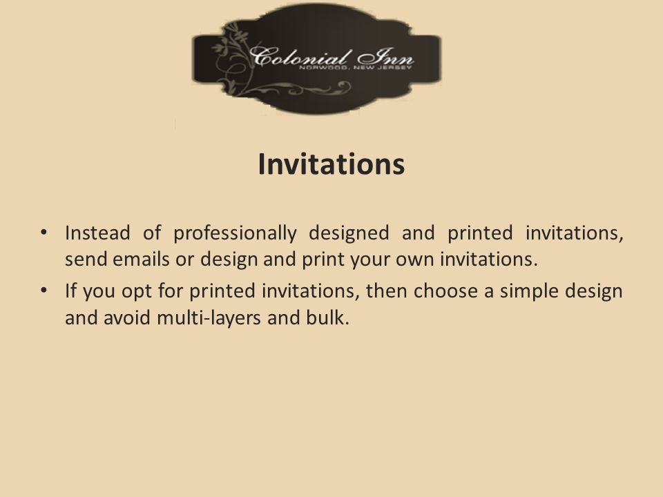 Invitations Instead of professionally designed and printed invitations, send  s or design and print your own invitations.