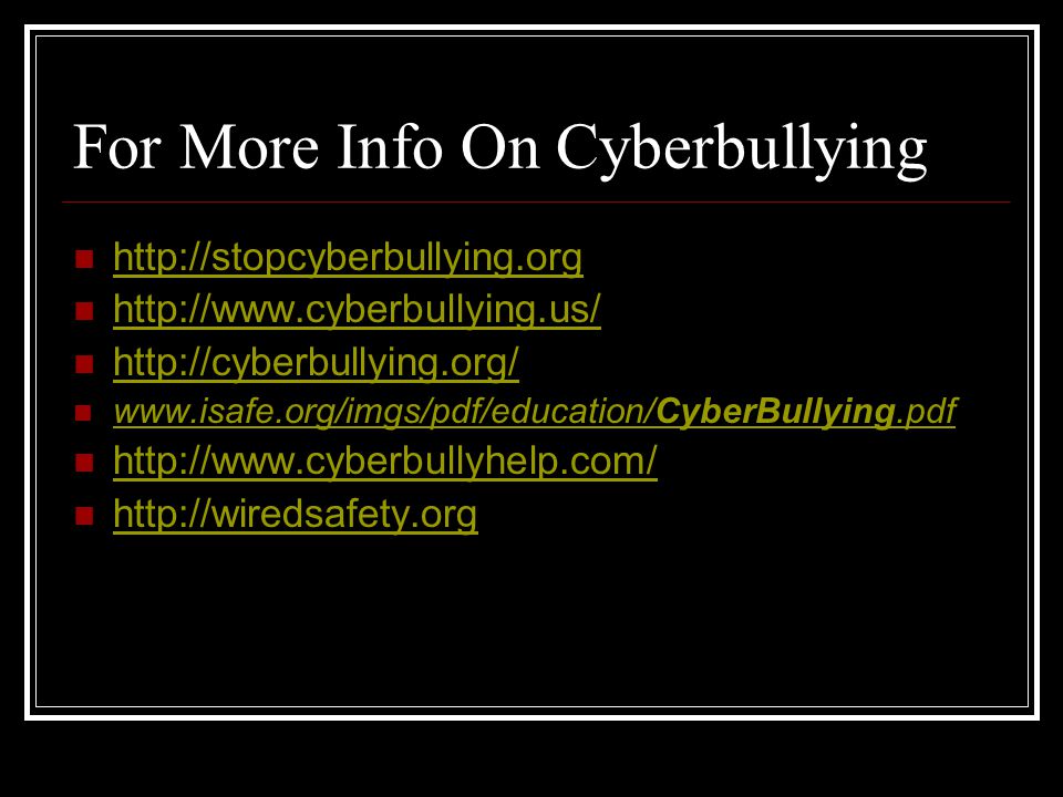 For More Info On Cyberbullying