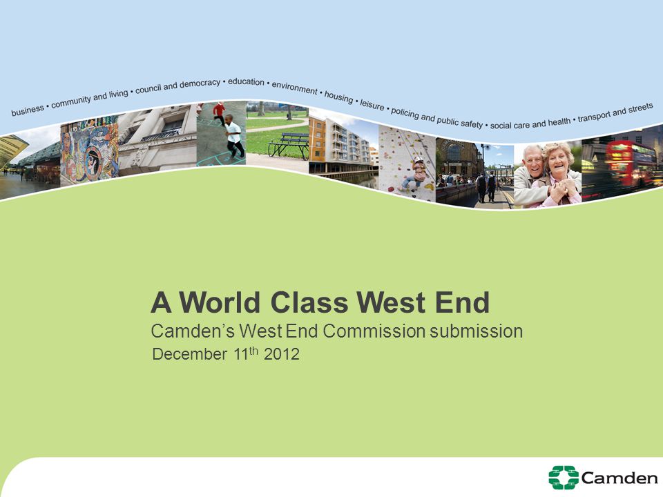 A World Class West End Camden’s West End Commission submission December 11 th 2012