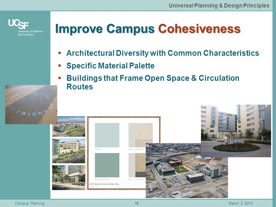 Campus PlanningMarch 3, 2010 Improve Campus Cohesiveness  Architectural Diversity with Common Characteristics  Specific Material Palette  Buildings that Frame Open Space & Circulation Routes 18 Universal Planning & Design Principles