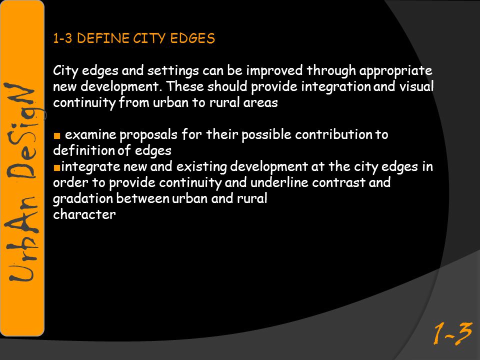1-3 DEFINE CITY EDGES City edges and settings can be improved through appropriate new development.