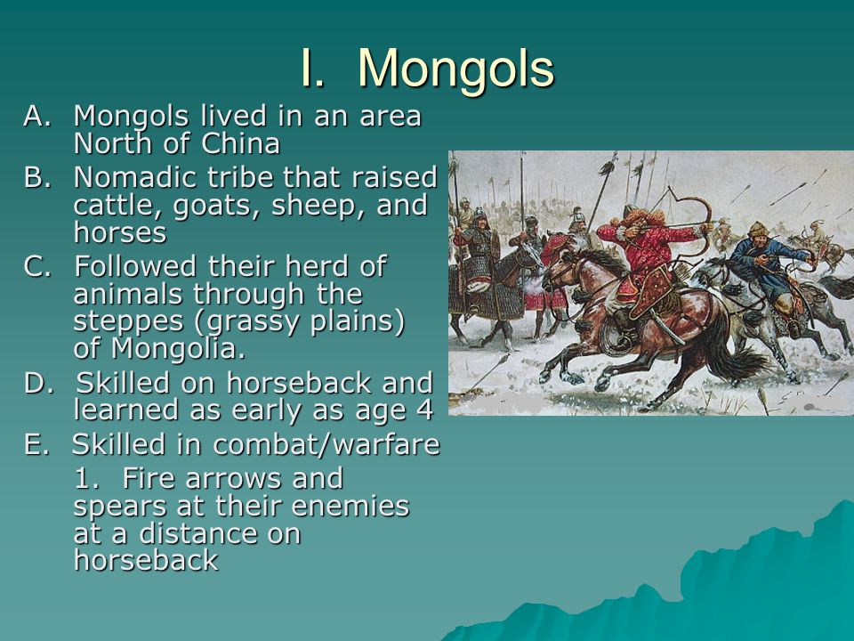 I. Mongols A. Mongols lived in an area North of China B.