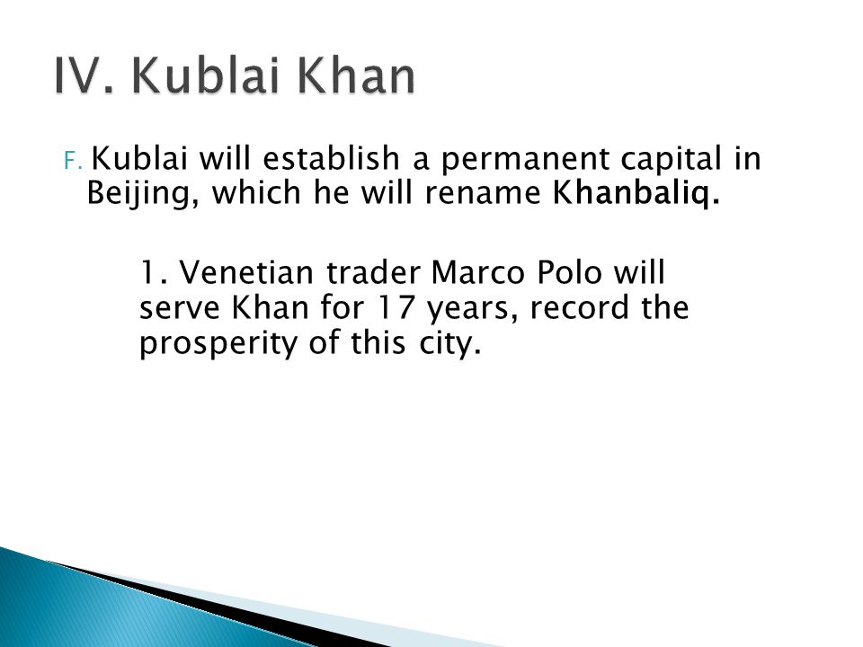 F. Kublai will establish a permanent capital in Beijing, which he will rename Khanbaliq.