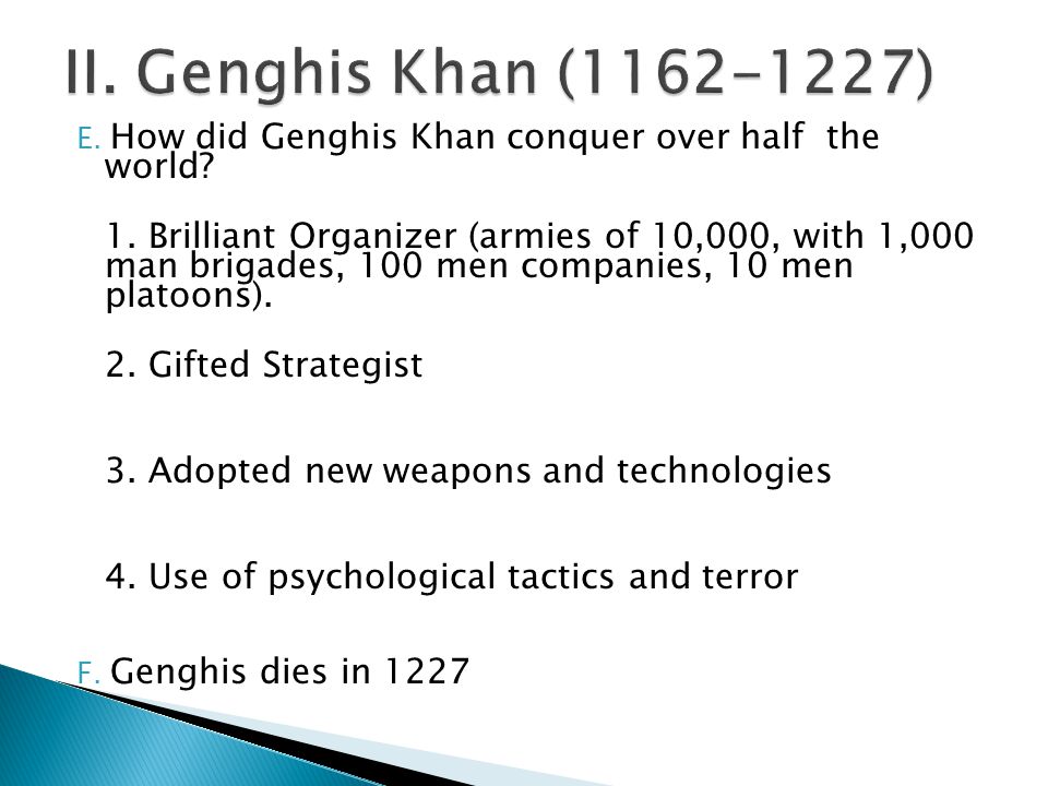 E. How did Genghis Khan conquer over half the world.