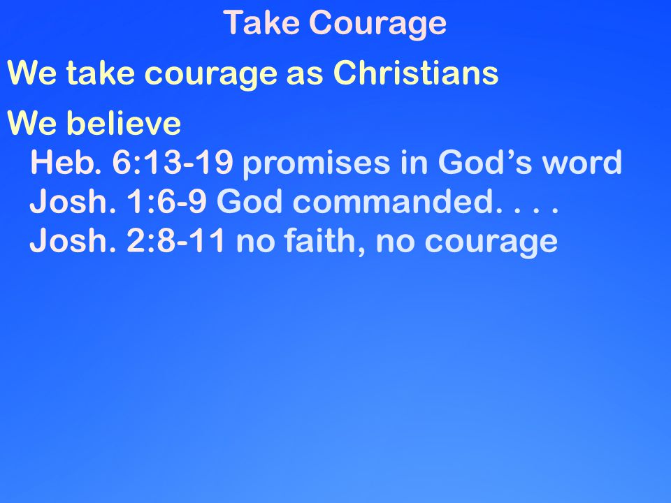 Take Courage We take courage as Christians We believe Heb.