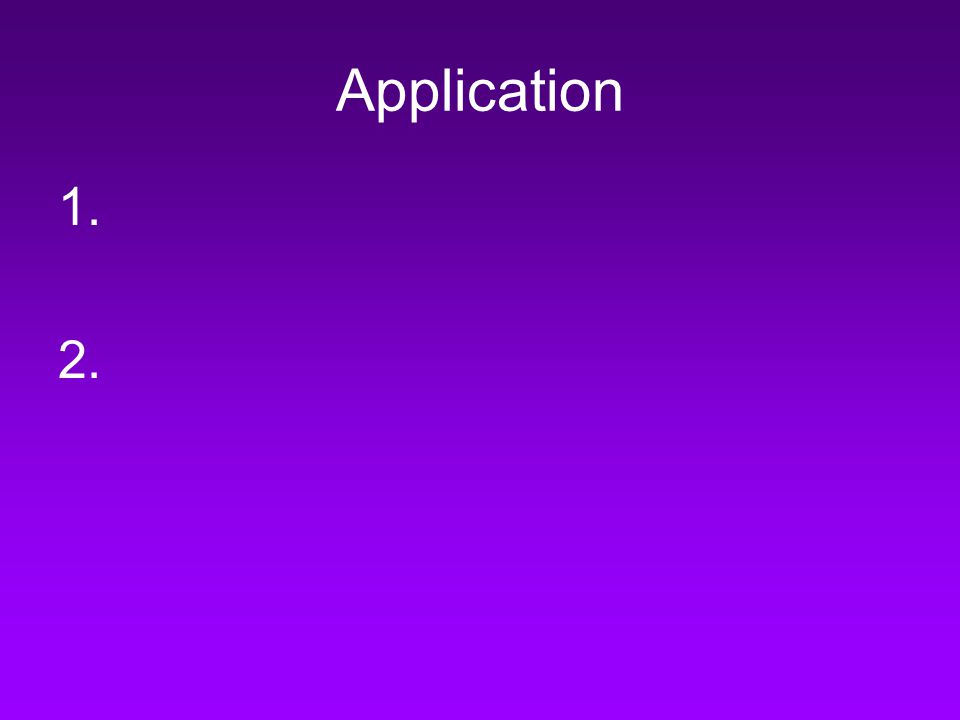 Application 1. 2.