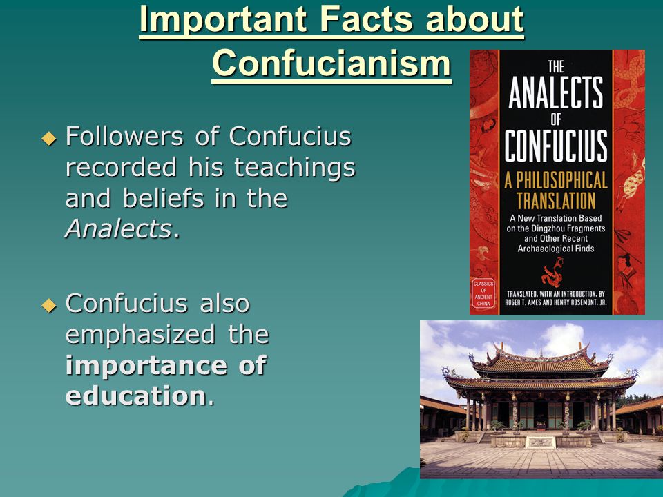 Important Facts about Confucianism  Followers of Confucius recorded his teachings and beliefs in the Analects.
