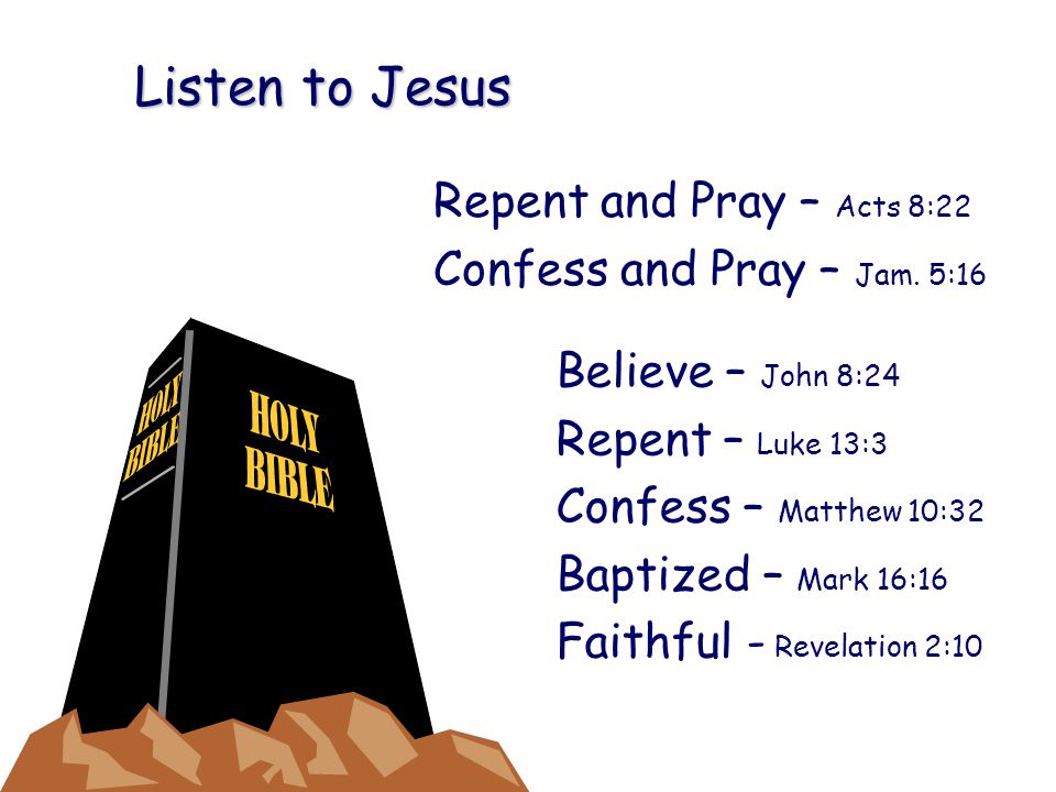 Listen to Jesus Repent and Pray – Acts 8:22 Confess and Pray – Jam.