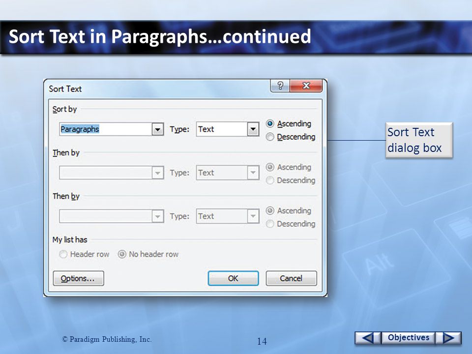 © Paradigm Publishing, Inc. 14 Objectives Sort Text in Paragraphs…continued Sort Text dialog box