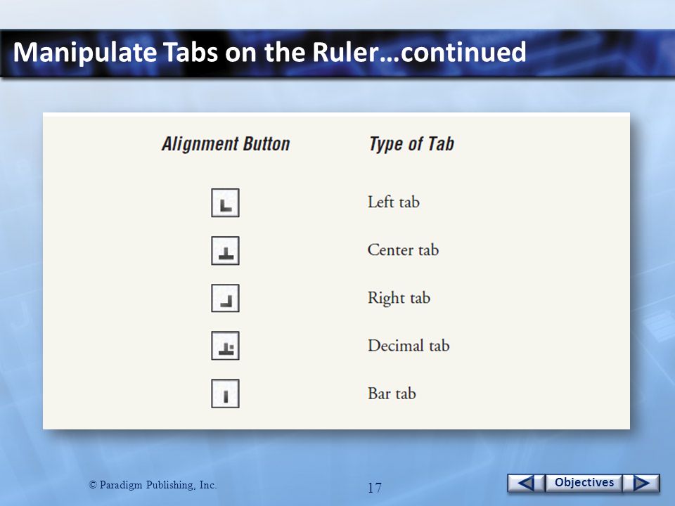 © Paradigm Publishing, Inc. 17 Objectives Manipulate Tabs on the Ruler…continued