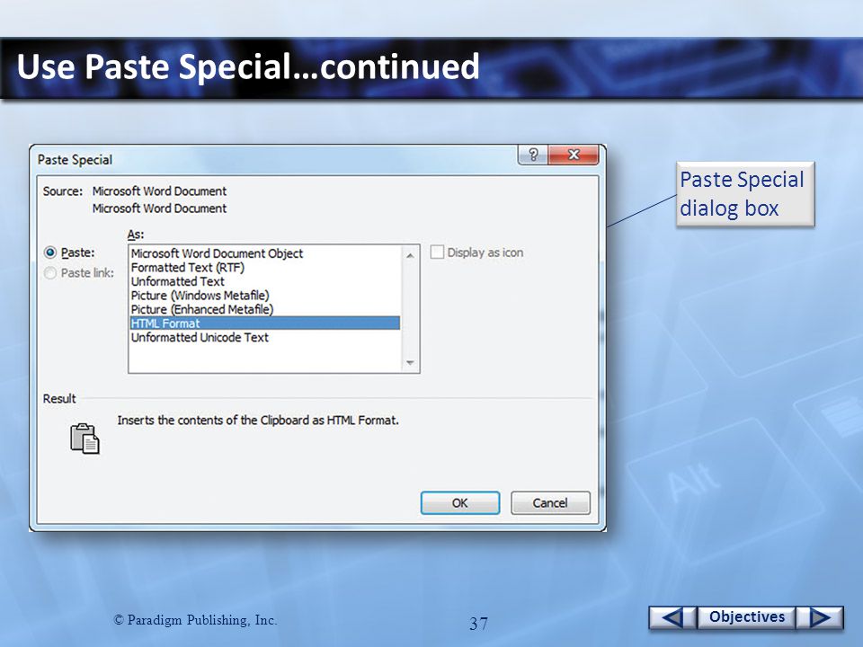 © Paradigm Publishing, Inc. 37 Objectives Use Paste Special…continued Paste Special dialog box