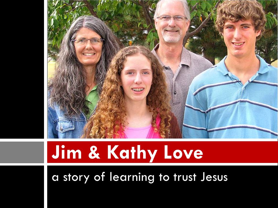 a story of learning to trust Jesus Jim & Kathy Love