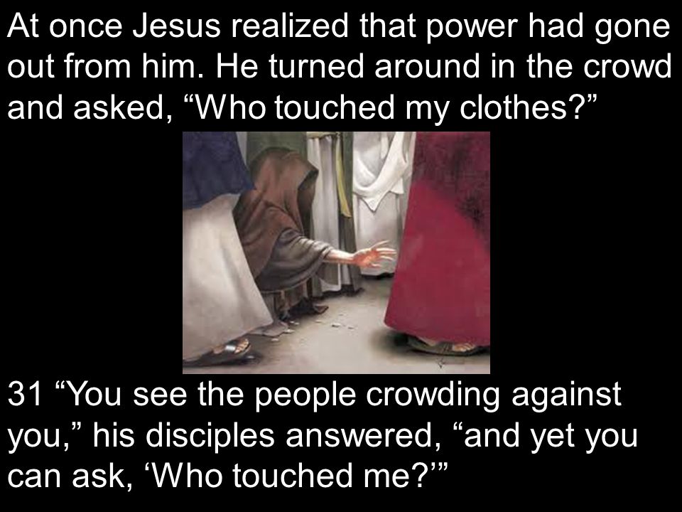 At once Jesus realized that power had gone out from him.