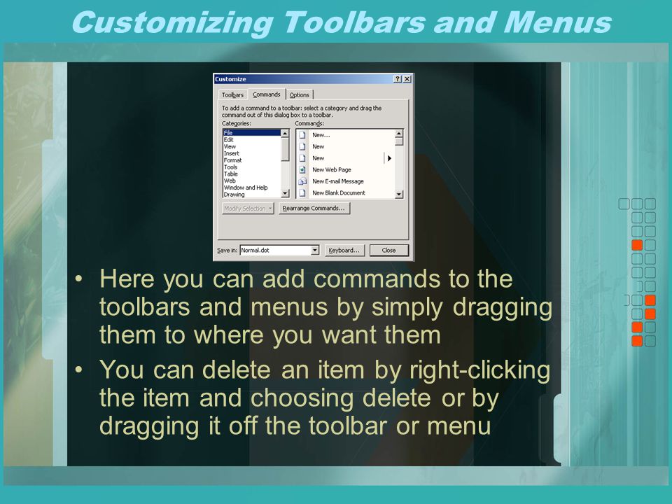Customizing Toolbars and Menus Right-click on the toolbar to bring up list of toolbars Select a toolbar to display/hide it Choose Customize to alter Toolbars and Menus