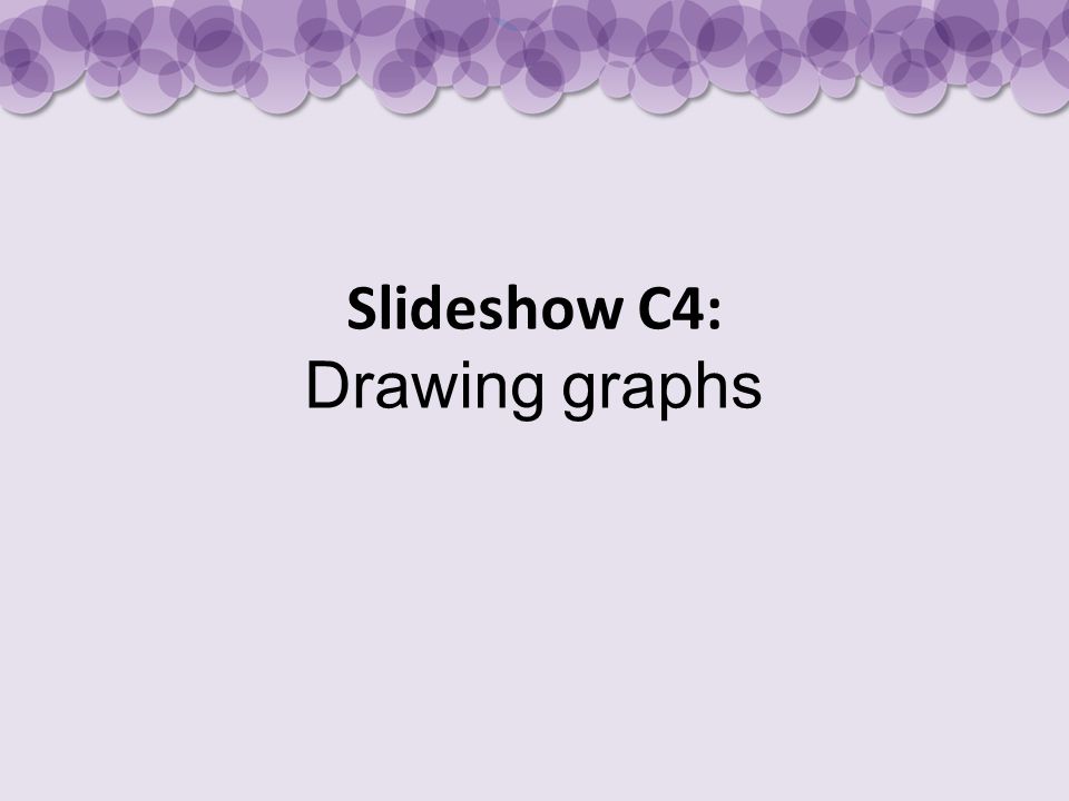 Slideshow C4: Drawing graphs