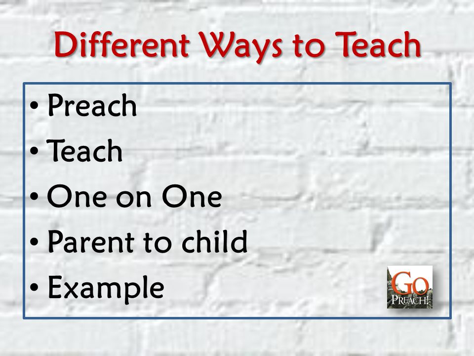 Different Ways to Teach Preach Teach One on One Parent to child Example