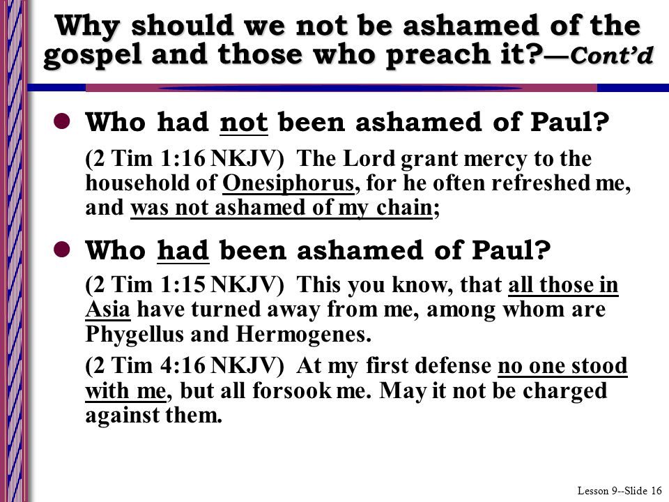 Lesson 9--Slide 16 Who had not been ashamed of Paul.