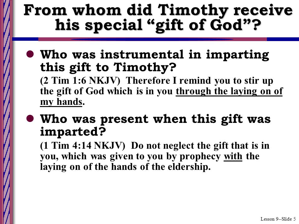 Lesson 9--Slide 5 Who was instrumental in imparting this gift to Timothy.